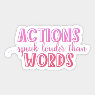 Actions speak louder than words Sticker